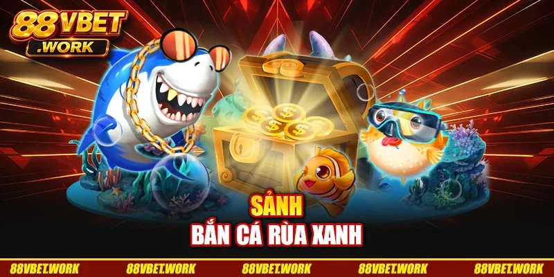 Sảnh bắn cá rùa xanh Sảnh bắn cá rùa xanh