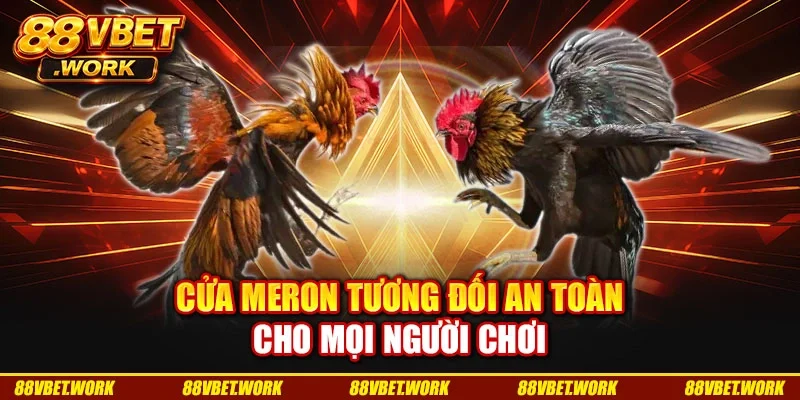 Cửa meron tương đối an toàn cho mọi người chơi Cửa meron tương đối an toàn cho mọi người chơi