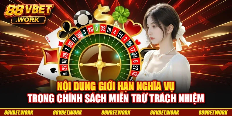 Nội dung giới hạn nghĩa vụ trong chính sách miễn trừ trách nhiệm