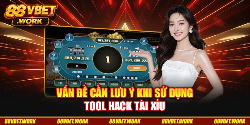 Vấn đề cần lưu ý khi sử dụng tool hack tài xỉu